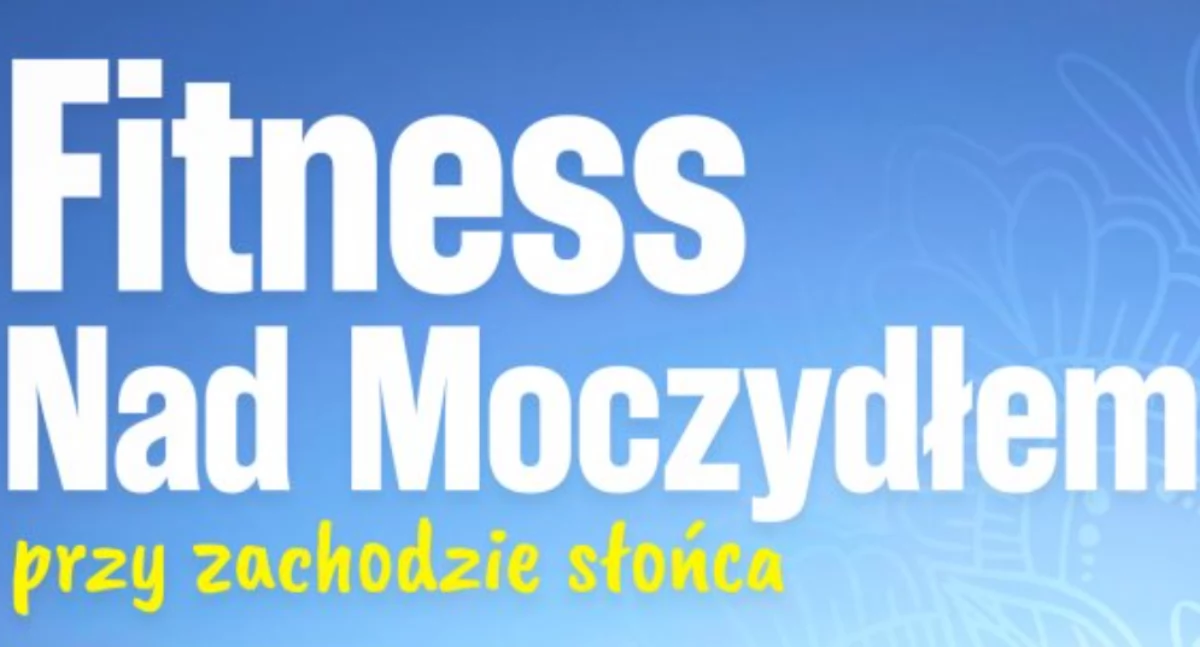 Fitness nad Moczydłem – ćwicz przy zachodzie słońca!