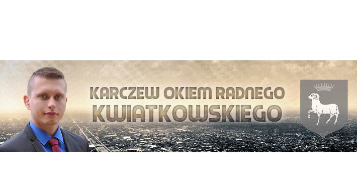 Karczew okiem radnego Kwiatkowskiego - Zarys - NR 1