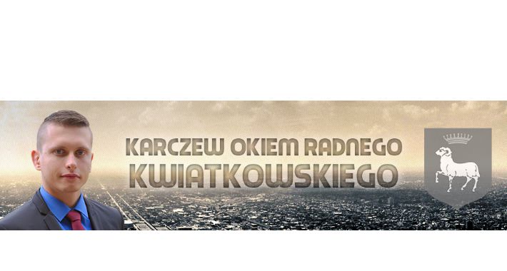 Karczew okiem radnego Kwiatkowskiego - Szczepionkowe Eldorado - NR 3