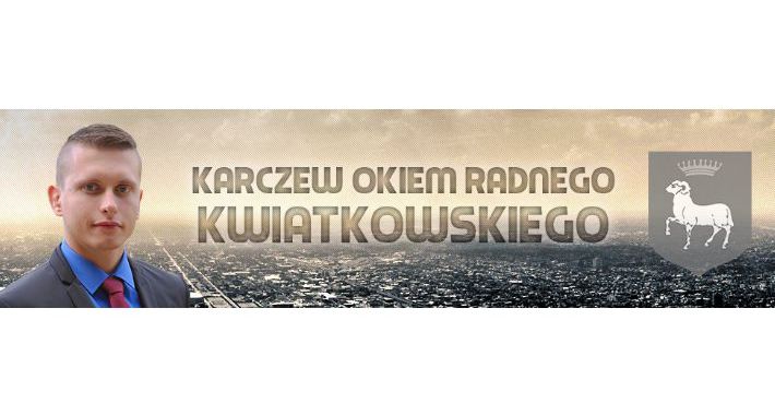 Karczew okiem radnego Kwiatkowskiego - Budżet obywatelski i parkingi na Ługach - NR 6