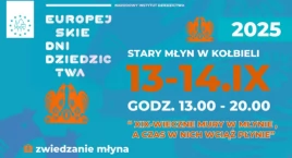Europejskie Dni Dziedzictwa 2025 w Starym Młynie w Kołbieli