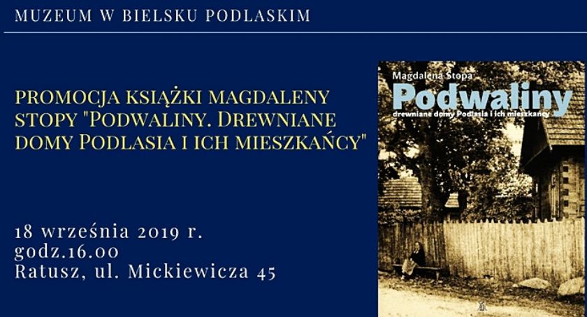 Magdalena Stopa: „Podwaliny. Drewniane domy Podlasia i ich mieszkańcy”