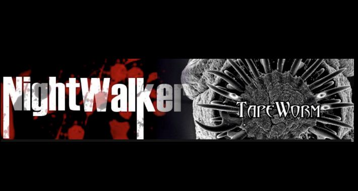 TAPEWORM & NIGHTWALKER 