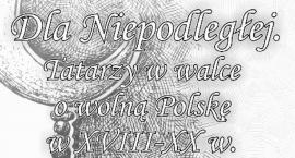 Dla Niepodległej. Tatarzy w walce o wolną Polskę w X&hellip;
