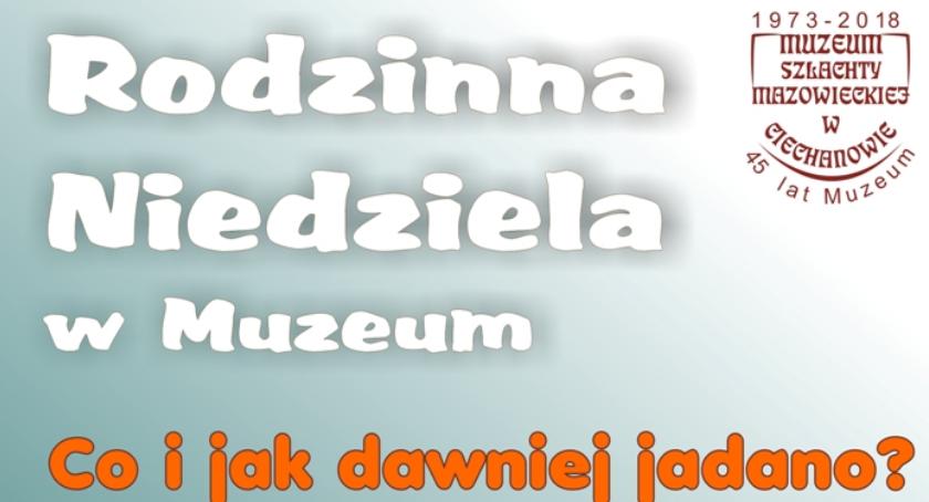 Co i jak dawniej jadano? Muzeum w Ciechanowie zaprasza na Rodzinną Niedzielę