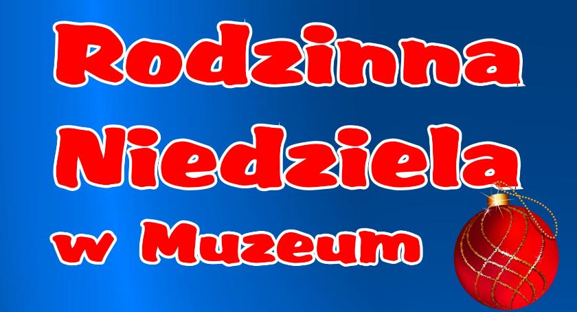 Świąteczna Rodzinna Niedziela w ciechanowskim Muzeum