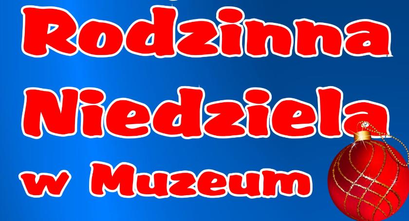Świąteczna Rodzinna Niedziela w ciechanowskim Muzeum