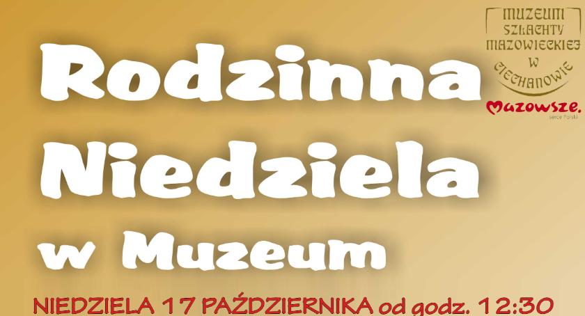 Rodzinna Niedziela w ciechanowskim muzeum