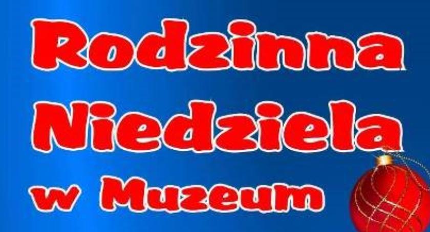 Świąteczna Rodzinna Niedziela w ciechanowskim muzeum