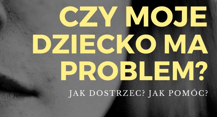 Czy moje dziecko ma problem? Spotkanie w Ciechanowie