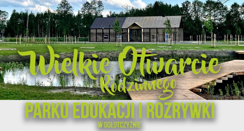 Przed nami wielkie otwarcie parku w Gołotczyźnie! Co będzie się działo?