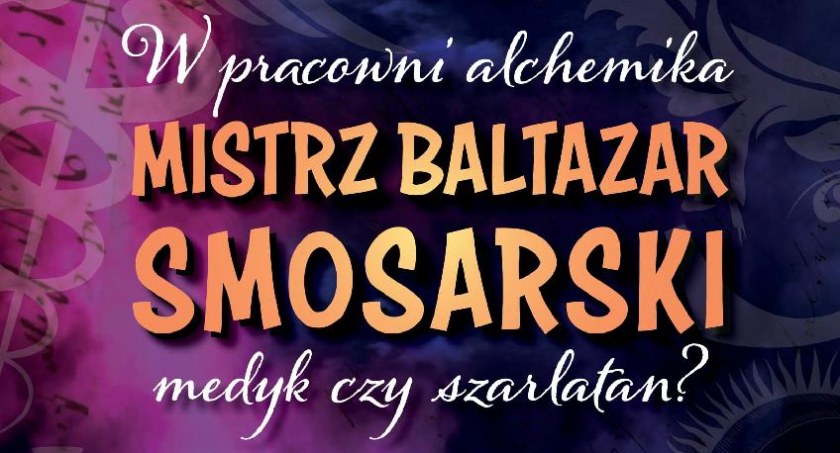  „W pracowni Alchemika - mistrz Baltazar Smosarski medyk czy szarlatan?” - spotkanie w ciechanowskim zamku