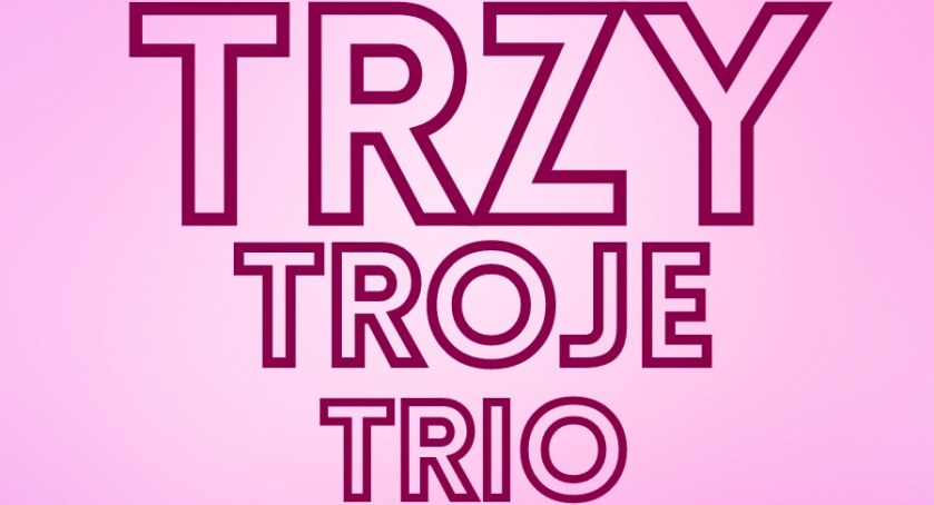 Spektakl Trzy, troje, trio