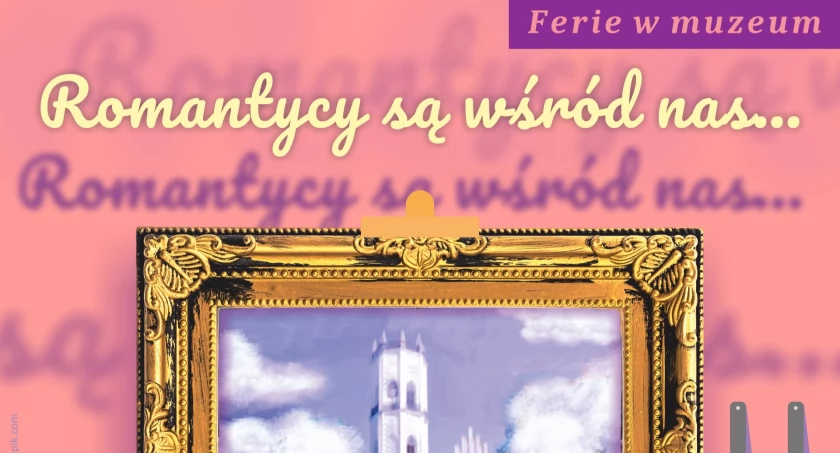 „Romantycy są wśród nas…”  – na „Ferie w Muzeum” do Opinogóry