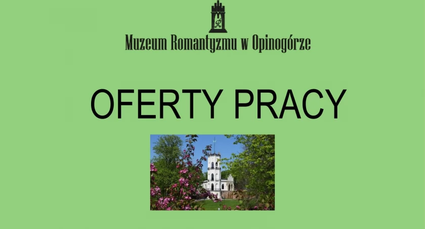 Wolne stanowiska w Muzeum Romantyzmu w Opinogórze