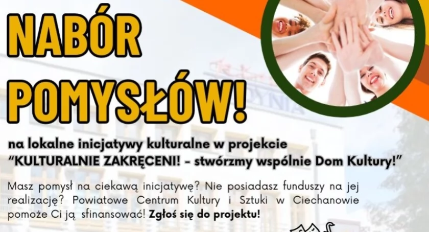Nabór pomysłów! „Kulturalnie zakręceni – stwórzmy wspólnie Dom Kultury!”