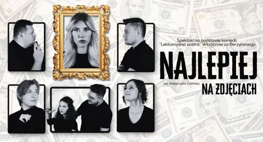 „Najlepiej na zdjęciach” - premiera spektaklu Teatru „Rozmyty Kontrast” w Ciechanowie