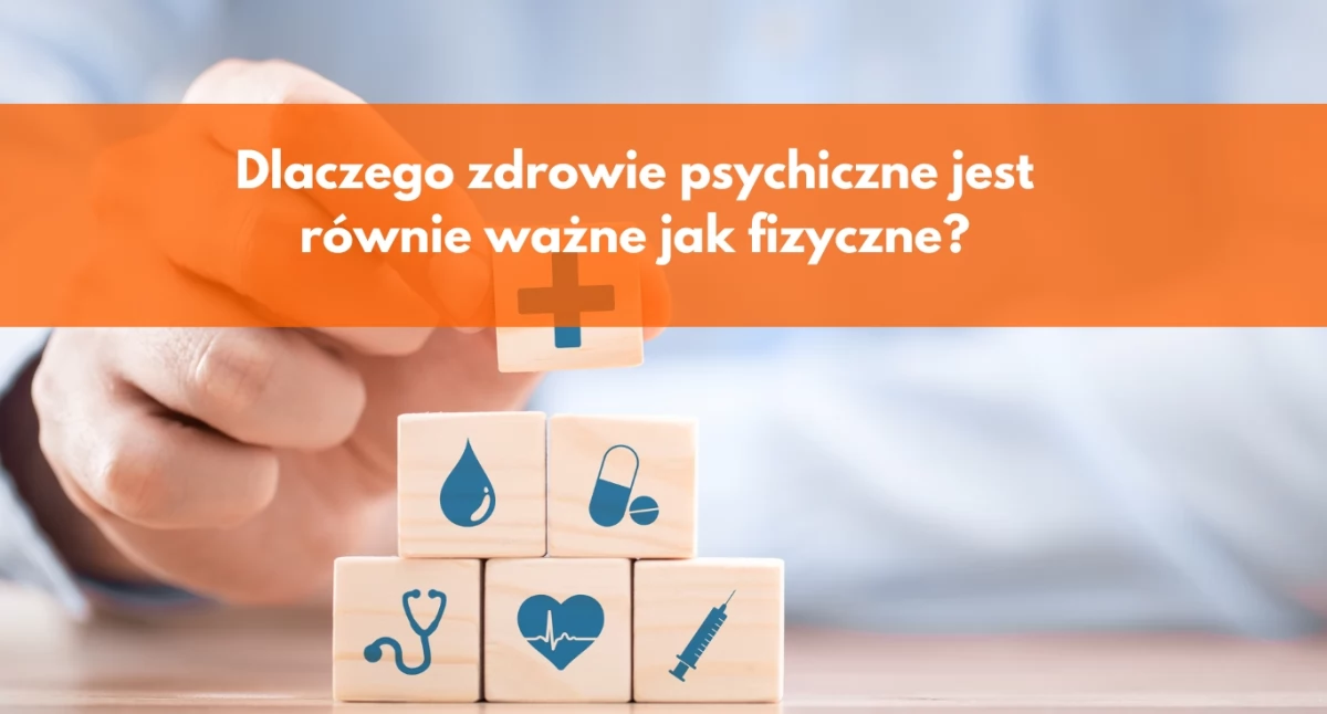 Dlaczego zdrowie psychiczne jest równie ważne jak fizyczne?