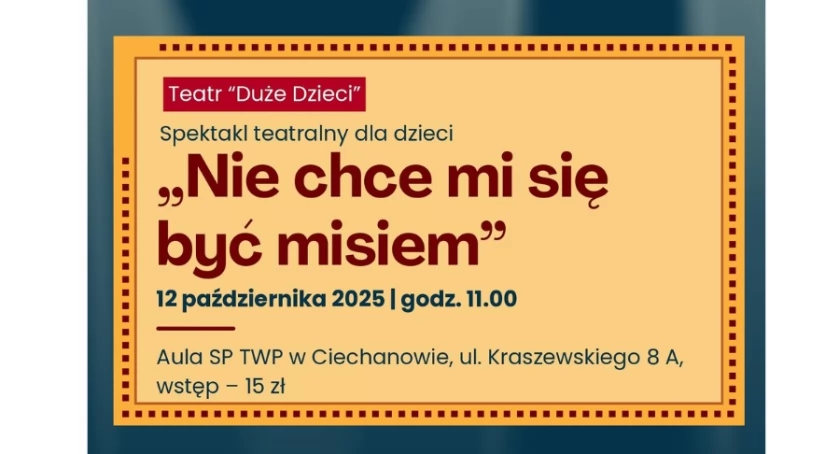 „Nie chce mi się być misiem” - spektakl teatralny dla dzieci w Ciechanowie