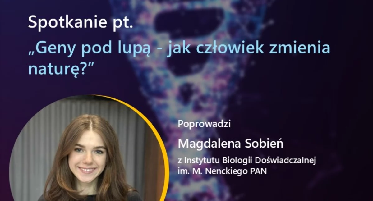 Geny pod lupą - jak człowiek zmienia naturę? - spotkanie z nauką dla dorosłych w Ciechanowie