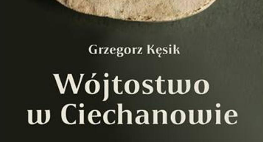 Wójtostwo w Ciechanowie - promocja książki Grzegorza Kęsika