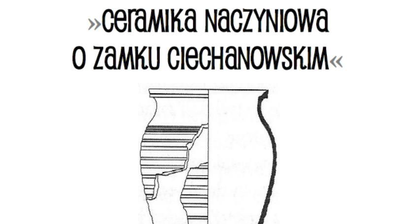 Ceramika naczyniowa o zamku ciechanowskim - spotkanie w MBP