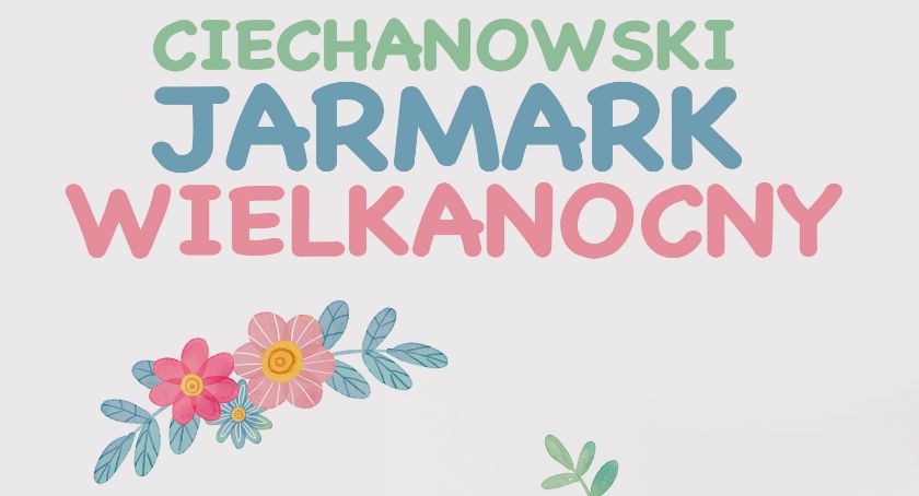 Ciechanowski Jarmark Wielkanocny już w sobotę
