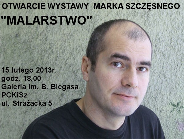 Otwarcie wystawy - MALARSTWO - Marka Szczęsnego