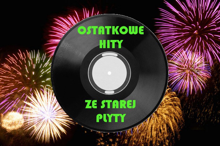 OSTATKOWE HITY ZE STAREJ PŁYTY HITY ZE STAREJ PŁYTY