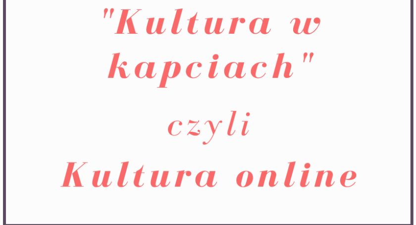 Załóż kapcie i korzystaj z oferty kulturalnej. W domu! 