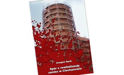 Promocja książki Grzegorza Kęsika „ Spór o rewitalizację Zamku w Ciechanowie”