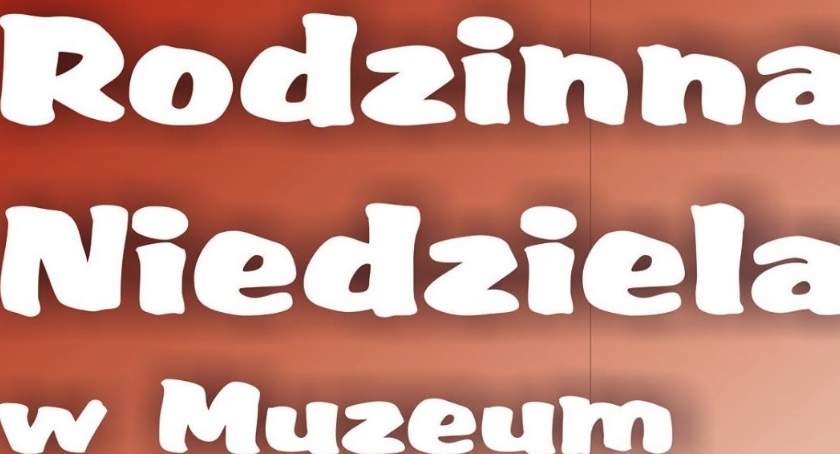 Rodzinna niedziela w muzeum 