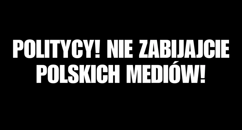 POLITYCY! NIE ZABIJAJCIE POLSKICH MEDIÓW