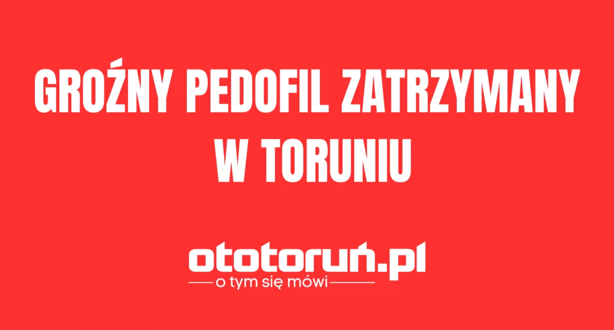 Groźny pedofil zatrzymany w Toruniu. Dwa miesiące temu wyszedł z więzienia 
