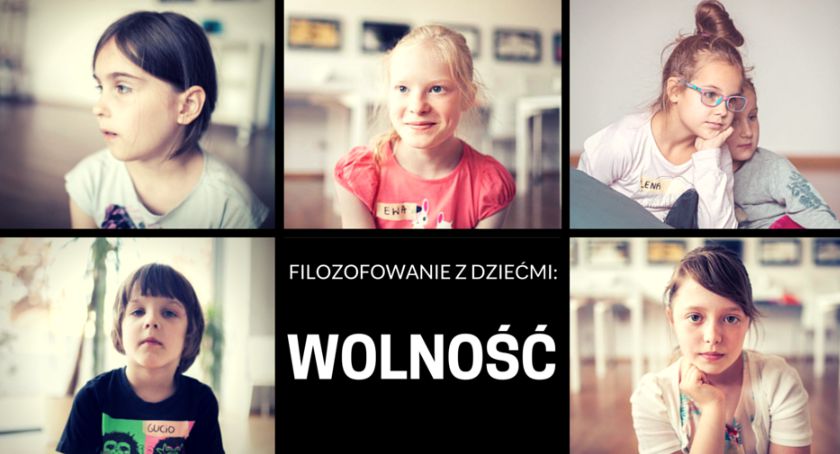 FILOZOFOWANIE Z DZIEĆMI: Wolność