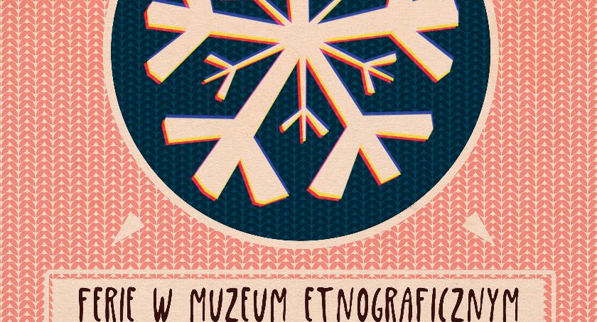 Ferie w Muzeum Etnograficznym / Zima 2016