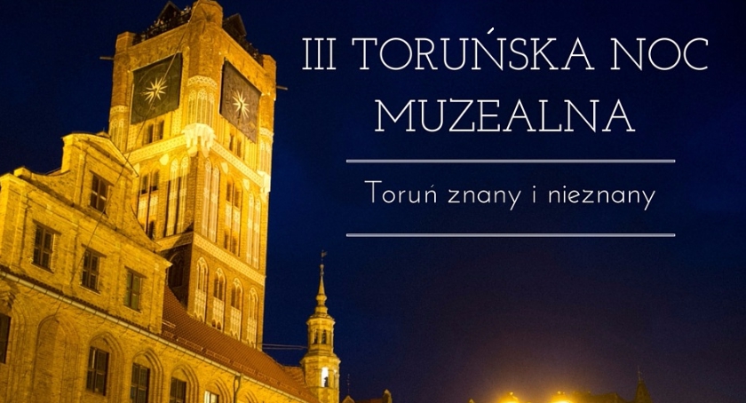 III Toruńska Noc Muzealna – Toruń znany i nieznany