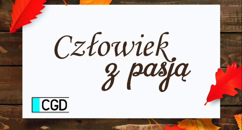 Człowiek z pasją tygodnika CGD
