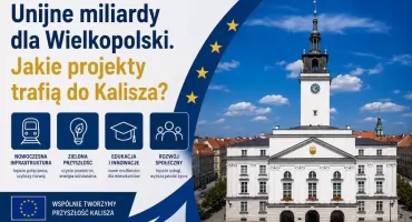 Unijne miliardy dla Wielkopolski. Jakie projekty trafią do Kalisza?