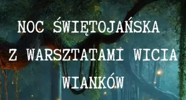 „Obudź w sobie słowiańską duszę”. Noc Świętojańska z warsztatami wicia wianków w Lipie.
