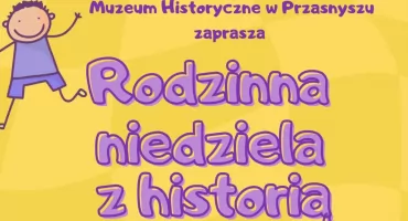 Rodzinna Niedziela z Historią. Nauka przez zabawę w Muzeum Historycznym