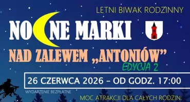 Zapraszają na Letni biwak rodzinny pn. Nocne Marki nad zalewem Antoniów
