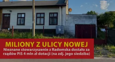 [Śledztwo GR] Miliony z ulicy Nowej: Nieznane stowarzyszenie z Radomska dostało za rządów PiS 4 mln zł dotacji