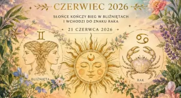 Czerwiec 2026 w astrologii to czas rodzinnych emocji i letnich przemian