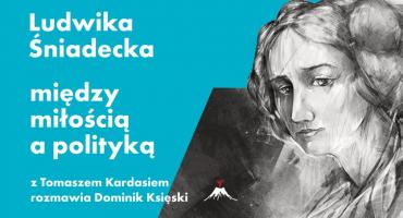Ludwika Śniadecka - dziewczyna, która wieszczowi dała kosza - rozmowa z Tomaszem Kardasiem