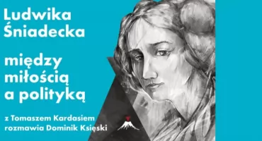 Ludwika Śniadecka - dziewczyna, która wieszczowi dała kosza - rozmowa z Tomaszem Kardasiem